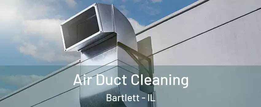  Air Duct Cleaning Bartlett - IL