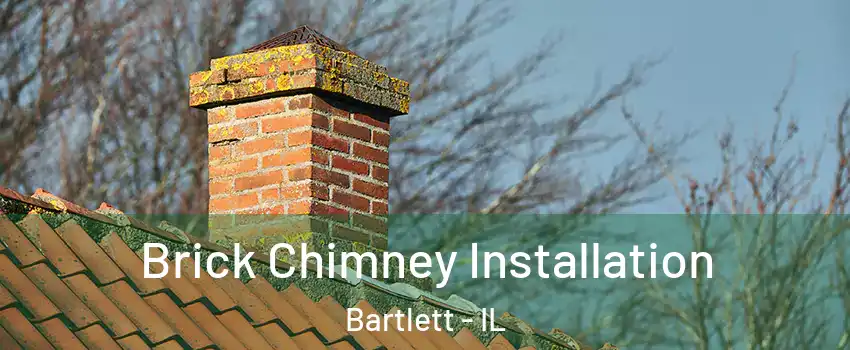  Brick Chimney Installation Bartlett - IL