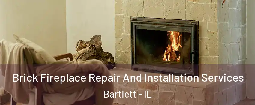  Brick Fireplace Repair And Installation Services Bartlett - IL