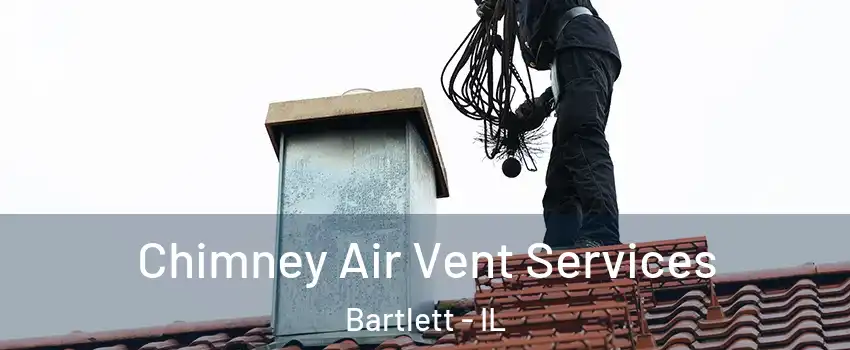  Chimney Air Vent Services Bartlett - IL
