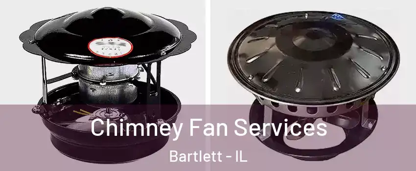  Chimney Fan Services Bartlett - IL