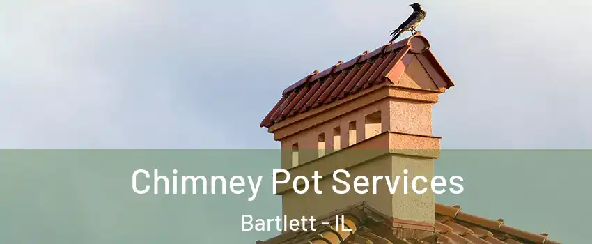  Chimney Pot Services Bartlett - IL