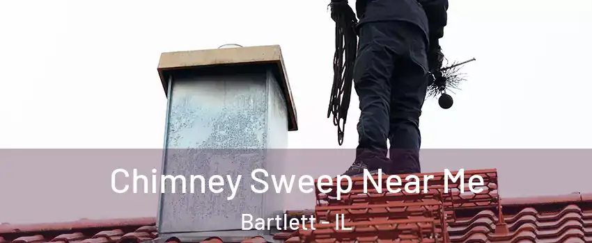  Chimney Sweep Near Me Bartlett - IL