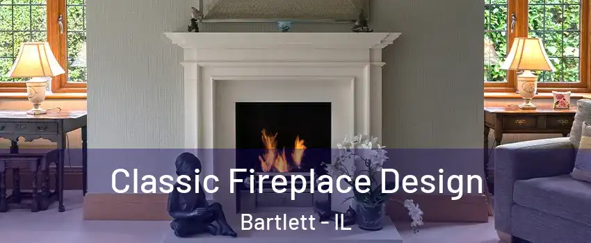  Classic Fireplace Design Bartlett - IL