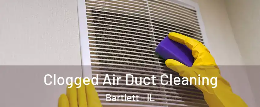  Clogged Air Duct Cleaning Bartlett - IL