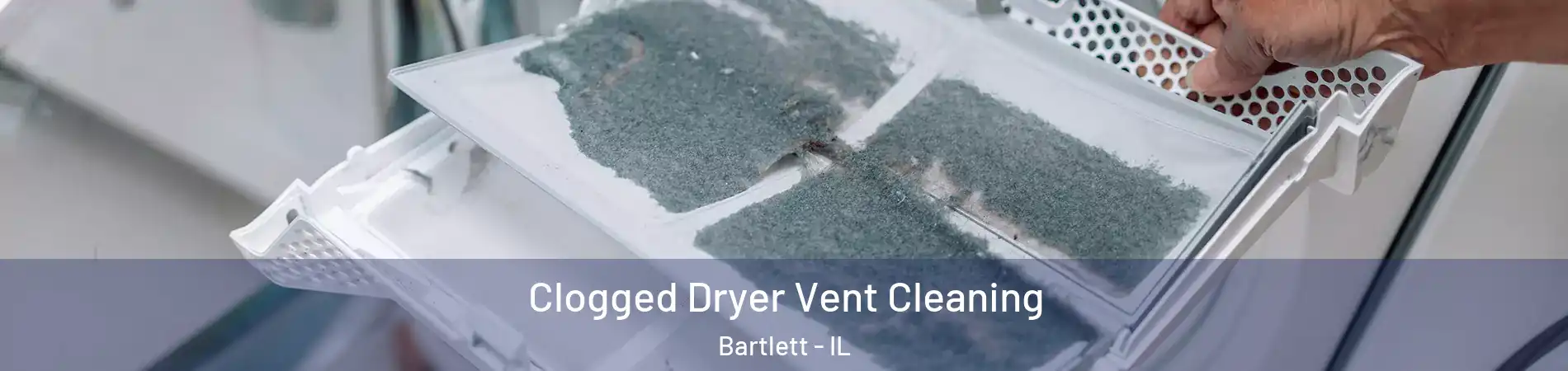  Clogged Dryer Vent Cleaning Bartlett - IL