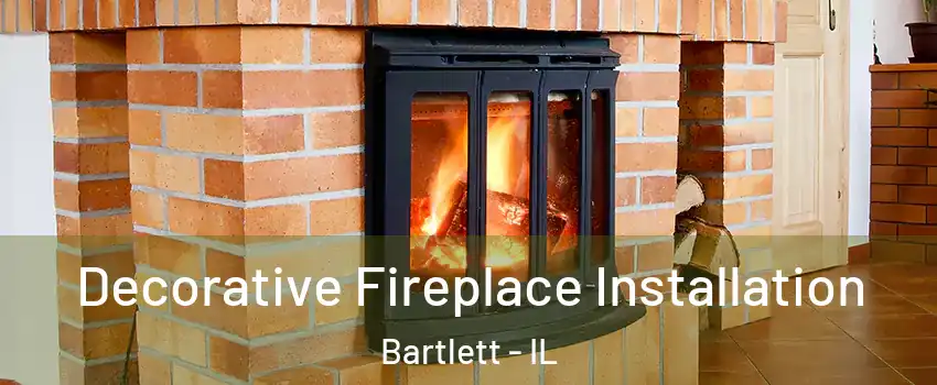  Decorative Fireplace Installation Bartlett - IL