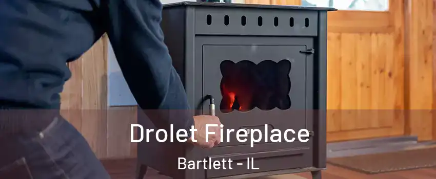  Drolet Fireplace Bartlett - IL