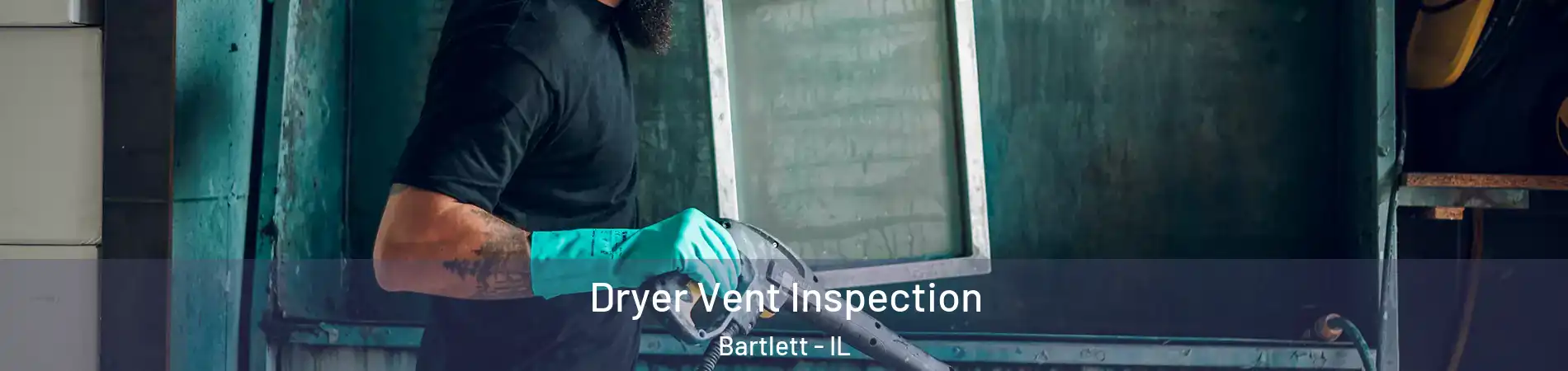  Dryer Vent Inspection Bartlett - IL