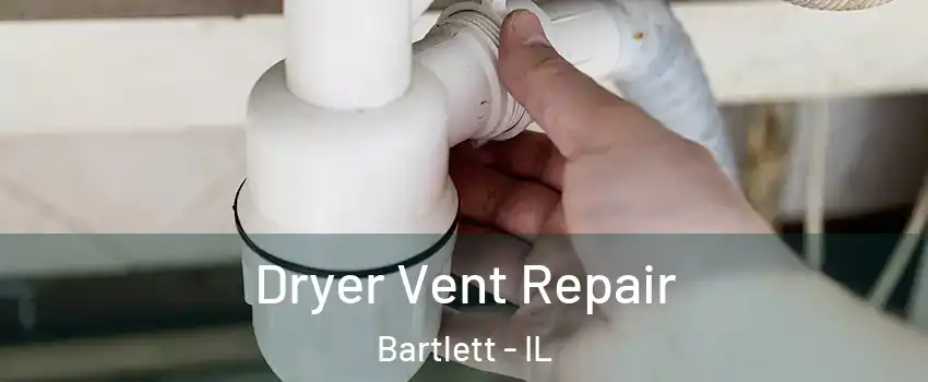  Dryer Vent Repair Bartlett - IL