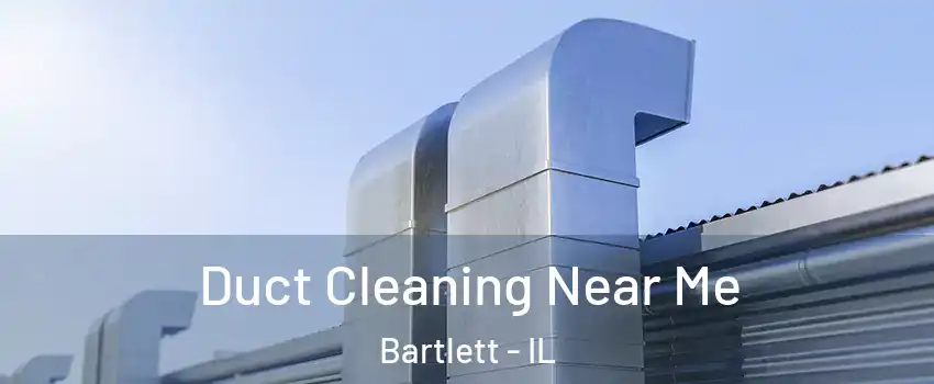  Duct Cleaning Near Me Bartlett - IL