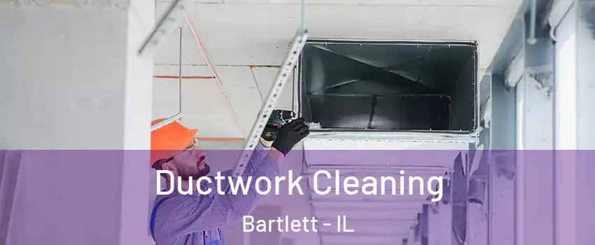  Ductwork Cleaning Bartlett - IL