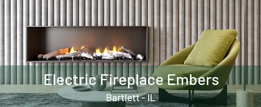  Electric Fireplace Embers Bartlett - IL