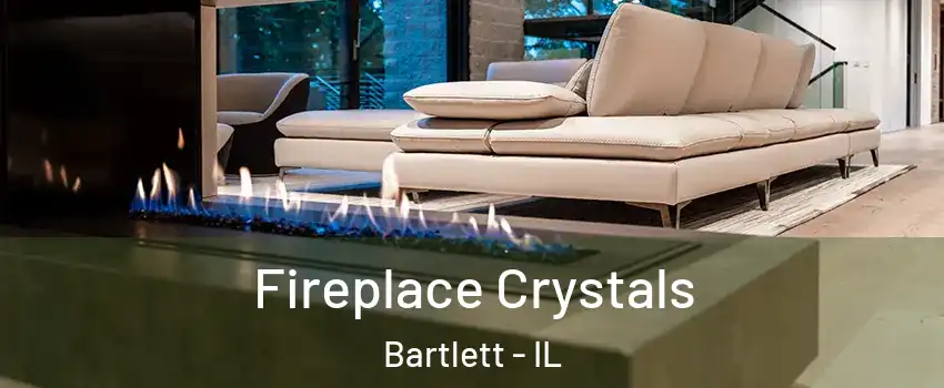  Fireplace Crystals Bartlett - IL