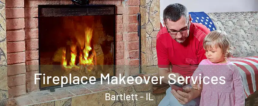  Fireplace Makeover Services Bartlett - IL