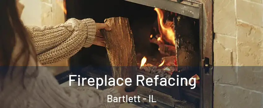  Fireplace Refacing Bartlett - IL