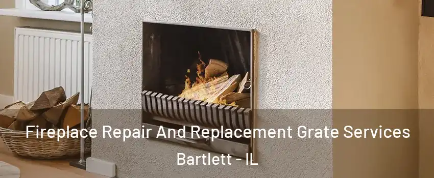  Fireplace Repair And Replacement Grate Services Bartlett - IL