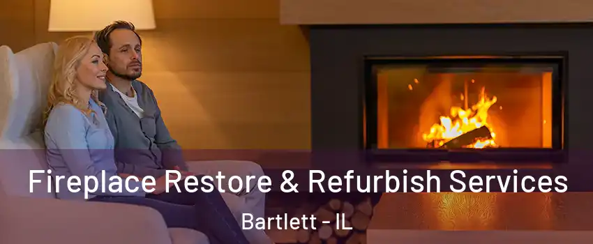  Fireplace Restore & Refurbish Services Bartlett - IL