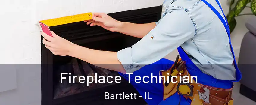 Fireplace Technician Bartlett - IL