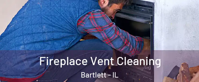  Fireplace Vent Cleaning Bartlett - IL