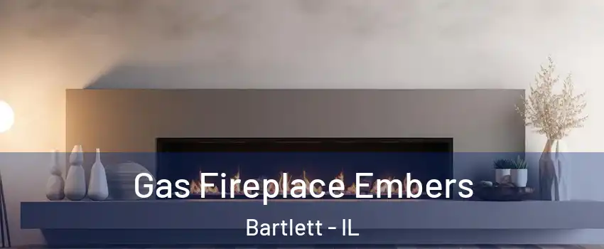  Gas Fireplace Embers Bartlett - IL