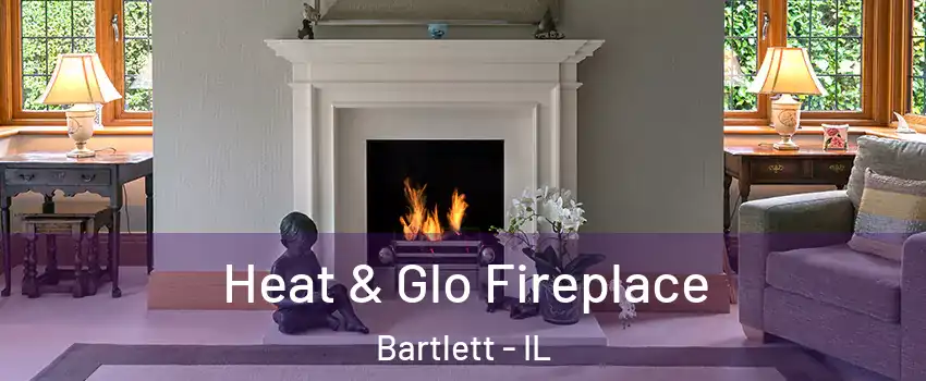  Heat & Glo Fireplace Bartlett - IL