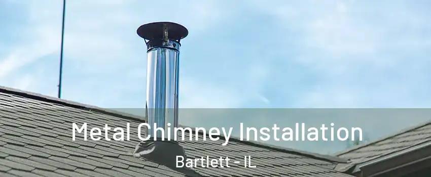 Metal Chimney Installation Bartlett - IL