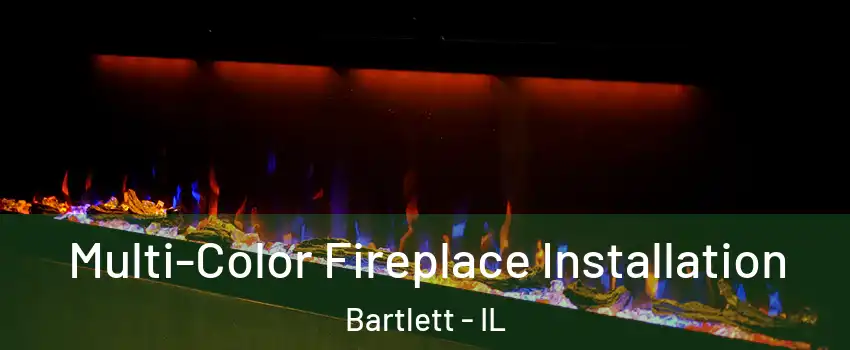  Multi-Color Fireplace Installation Bartlett - IL