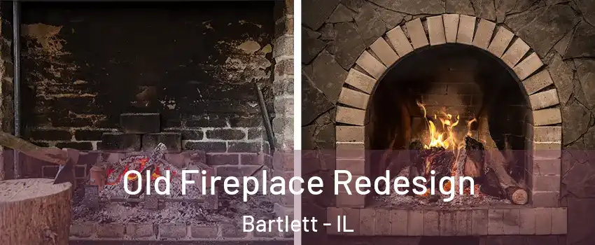  Old Fireplace Redesign Bartlett - IL