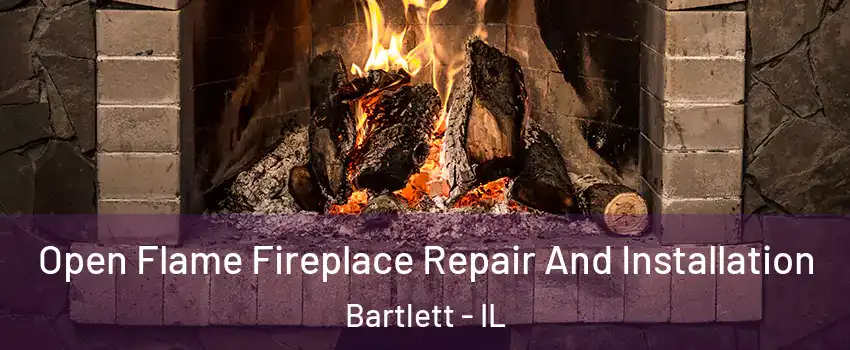  Open Flame Fireplace Repair And Installation Bartlett - IL