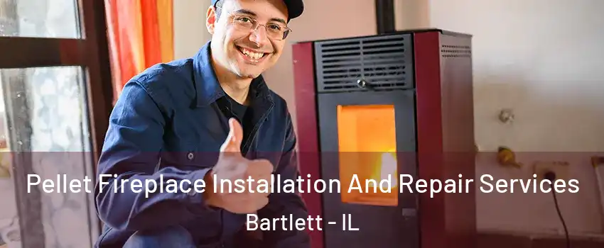  Pellet Fireplace Installation And Repair Services Bartlett - IL