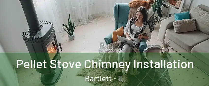  Pellet Stove Chimney Installation Bartlett - IL