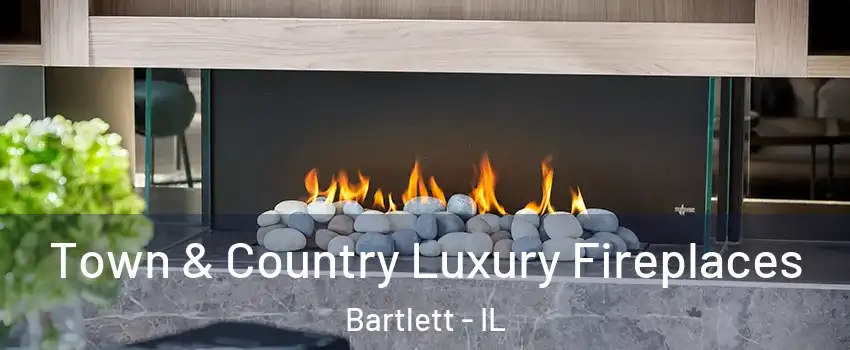  Town & Country Luxury Fireplaces Bartlett - IL