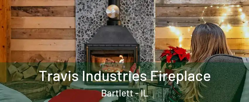  Travis Industries Fireplace Bartlett - IL