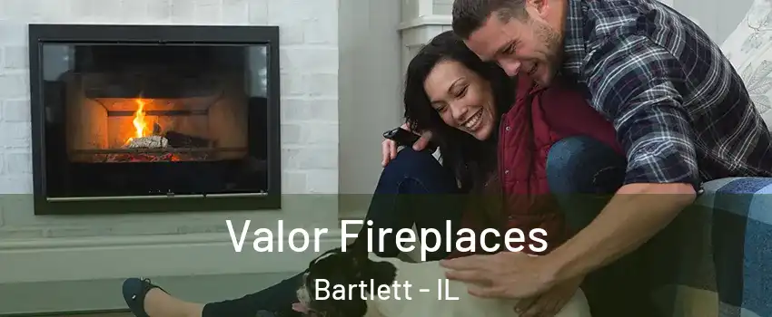  Valor Fireplaces Bartlett - IL