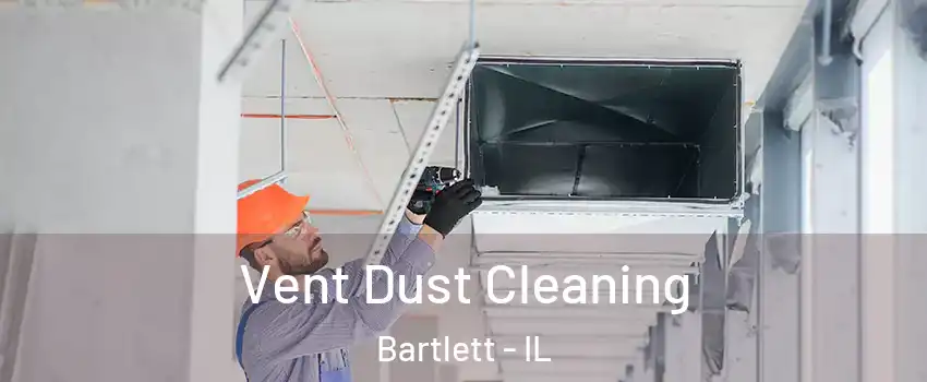  Vent Dust Cleaning Bartlett - IL