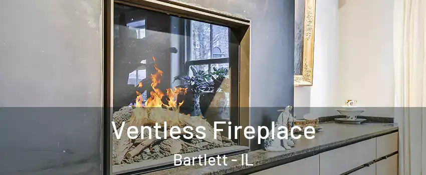  Ventless Fireplace Bartlett - IL