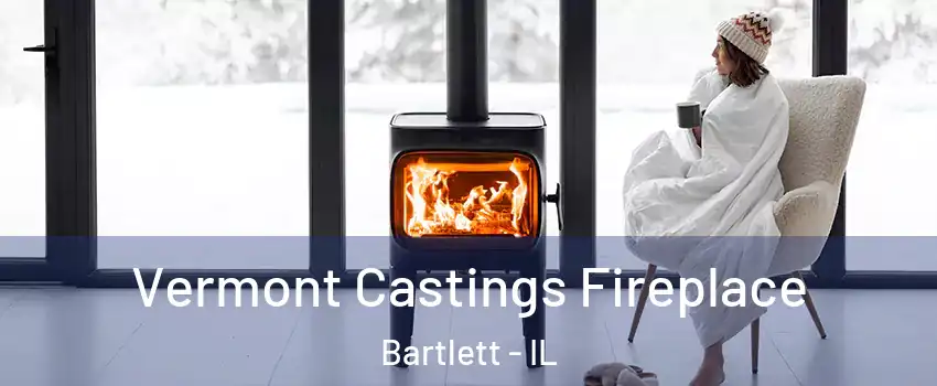  Vermont Castings Fireplace Bartlett - IL