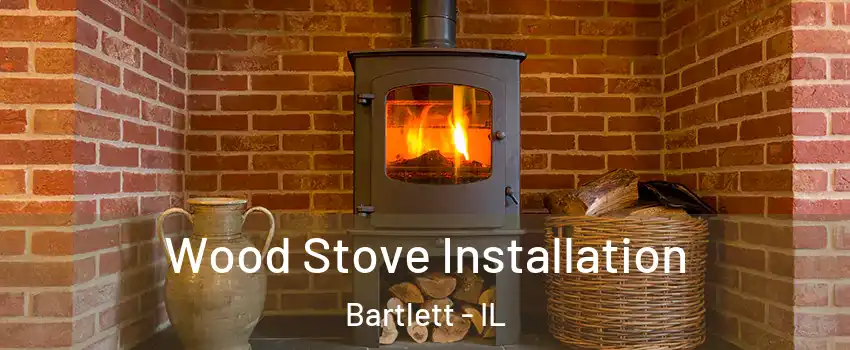  Wood Stove Installation Bartlett - IL