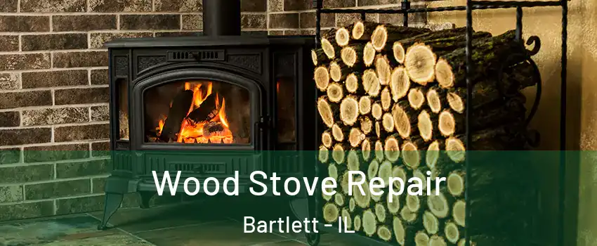  Wood Stove Repair Bartlett - IL
